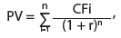 PV = 	  n 	  CFi 	  ,  Σ  (1 + r)n  i=1